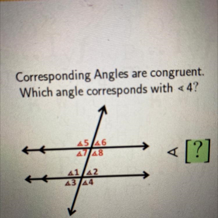 Corresponding angles are congruent which angle corresponds with <4?￼-example-1