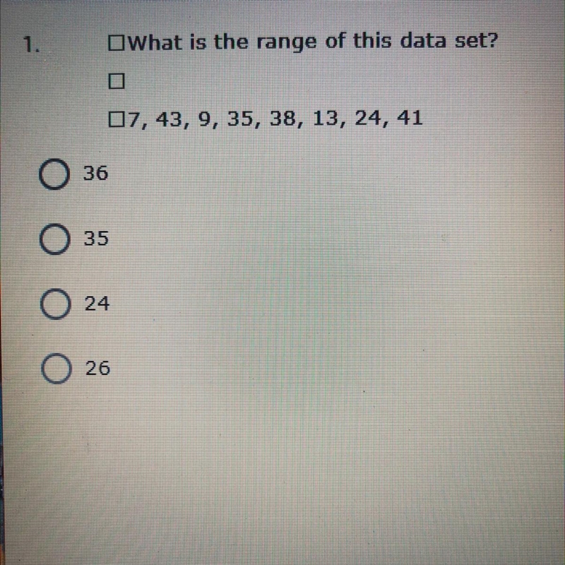 1. What is the range of this data set? 07, 43, 9, 35, 38, 13, 24, 41 36 35 24 26-example-1