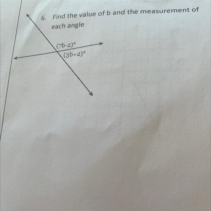 6. Find the value of b and the measurement of each angle (7b-2) (3b+2)°-example-1