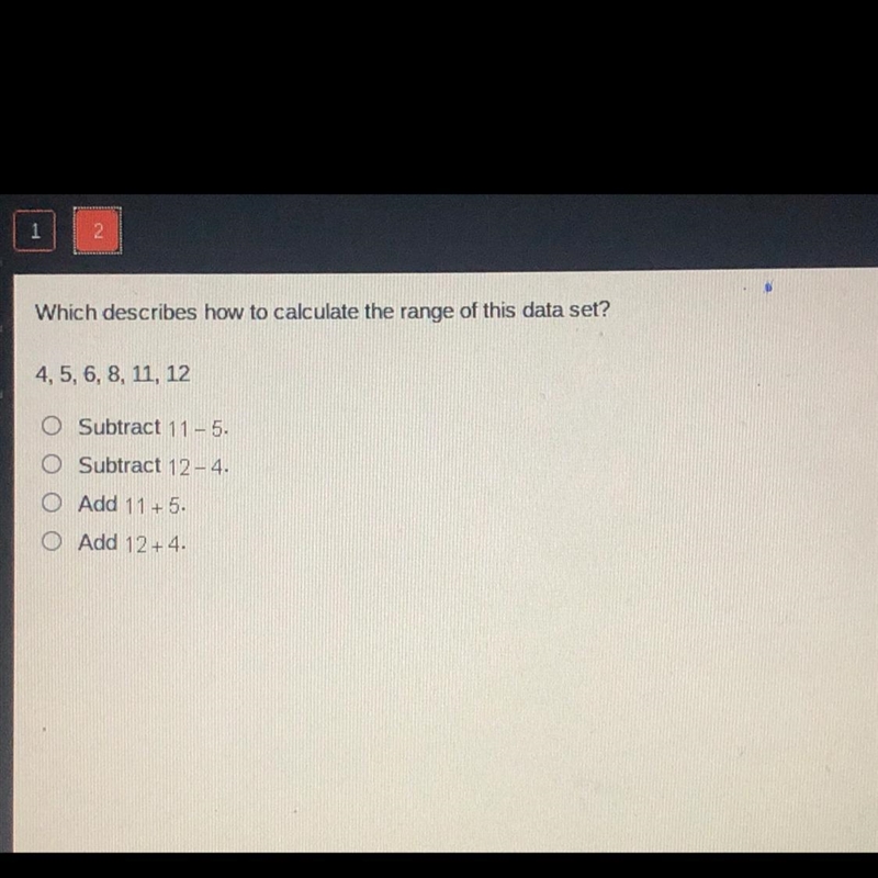 Which describes how to calculate the range of this data set? 4,5, 6, 8, 11, 12 O Subtract-example-1