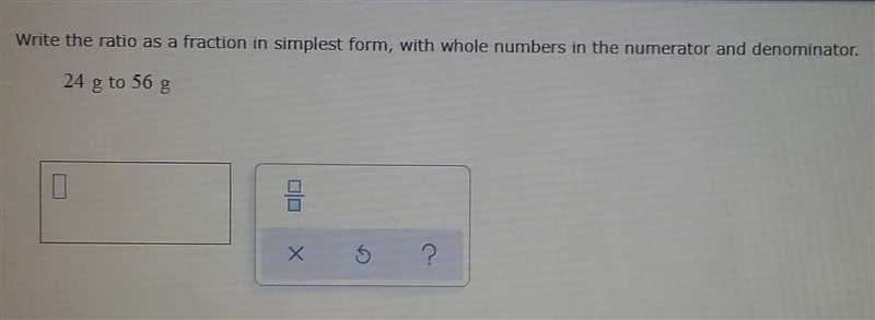 2. write the ratio in fraction as simplest form . 24 g to 56 g​-example-1