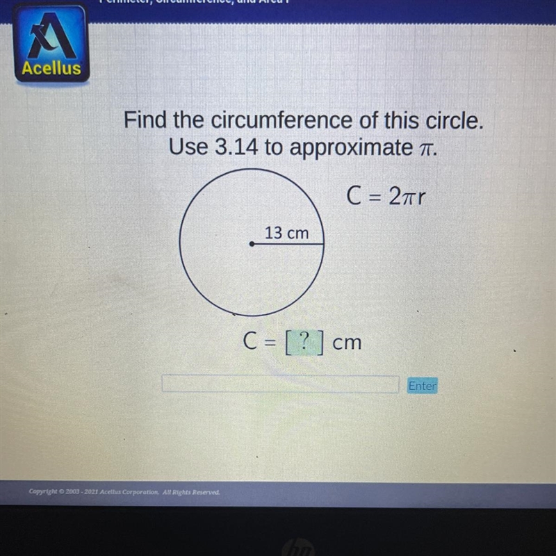 Find the circumference of this circle. Use 3.14 to approximate . C = 27r 13 cm C = [?] cm-example-1