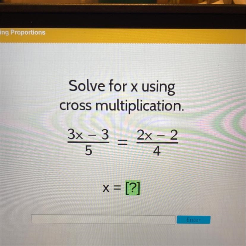 Solve for x using cross multiplication. 3x - 3 2x – 2 = 5 4 x = [?]-example-1