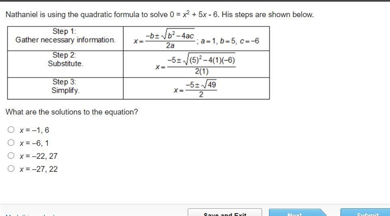 Nathaniel is using the quadratic formula to solve 0 = x2 + 5x - 6. His steps are shown-example-1