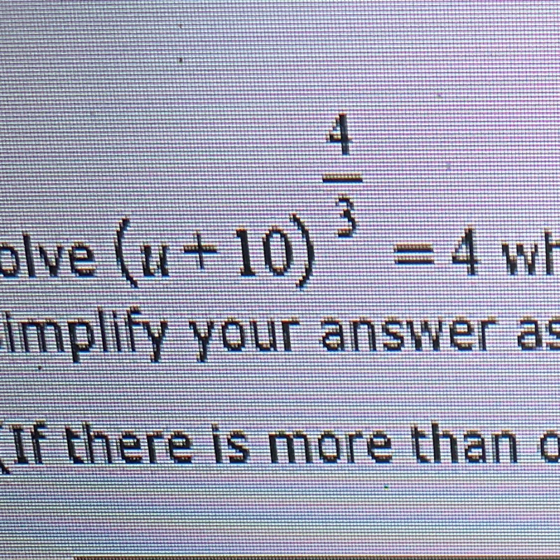 Solve (u + 10) ^ (4/3) = 4 where u is a real Simplify your answer as much as possible-example-1