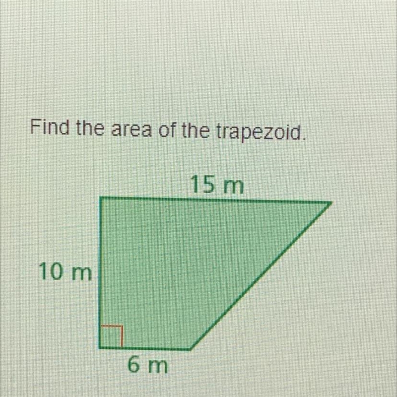 Find the area of the trapezoid. 15 m 10 m 6 m The other question didn’t have a picture-example-1