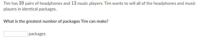 Tim has 39 pairs of headphones and 13 music players. Tim wants to sell all of the-example-1