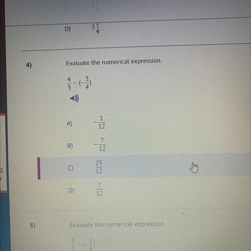 Evaluate the numerical expression. 4/3 - (-3/4) A -1/12 B -7/12 C 25/12 D 7/12-example-1