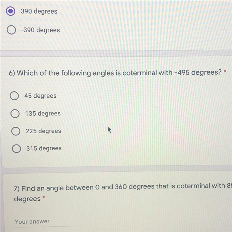 6) Which of the following angles is coterminal with -495 degrees? 45 degrees 135 degrees-example-1