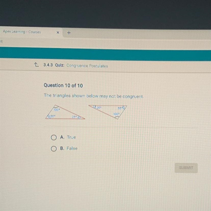 The triangles shown below may not be congruent. 25 56 100 1000 850 O A. True O B. False-example-1