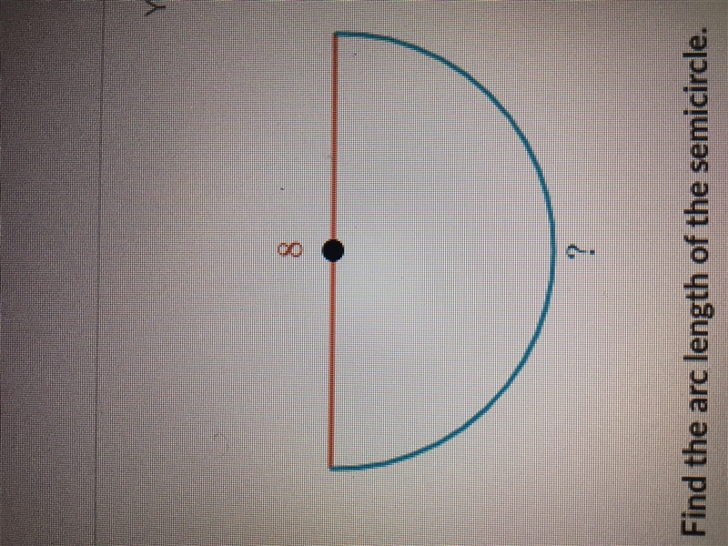 What is the arc of a semicircle with a diameter of 8?-example-1