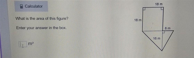 18 m What is the area of this figure? 18 m Enter your answer in the box. 8 m 16 m-example-1