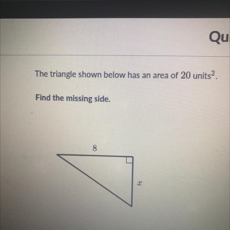 The triangle shown below has an area of 20 units. Find the missing side. 8. 2 2 units-example-1