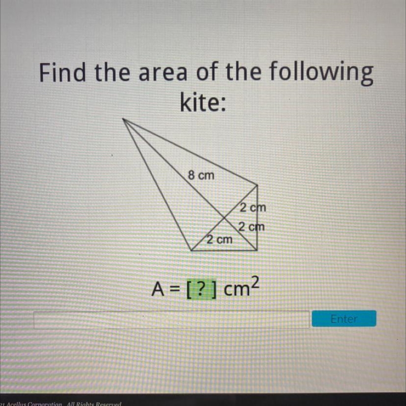 Find the area of the following kite: 8 cm 2 cm 2 cm 2 cm 2 A = [?] cm2 Enter-example-1