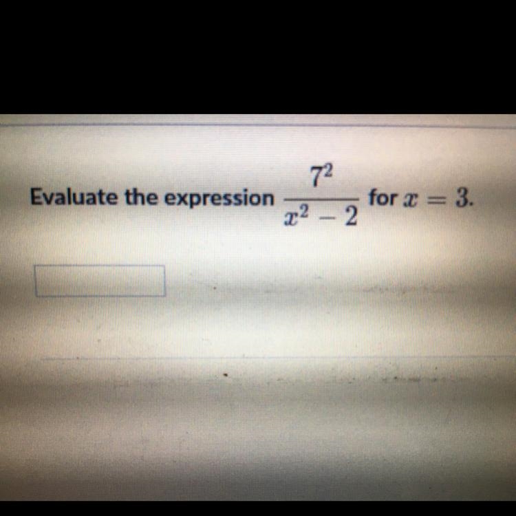 Evaluate the expression 7^2/ x^2 - 2 for x = 3-example-1