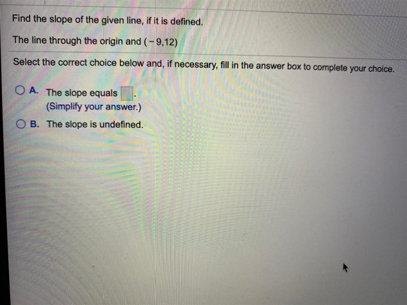 Find the slope of the given line, if it is defined. The line through the origin and-example-1