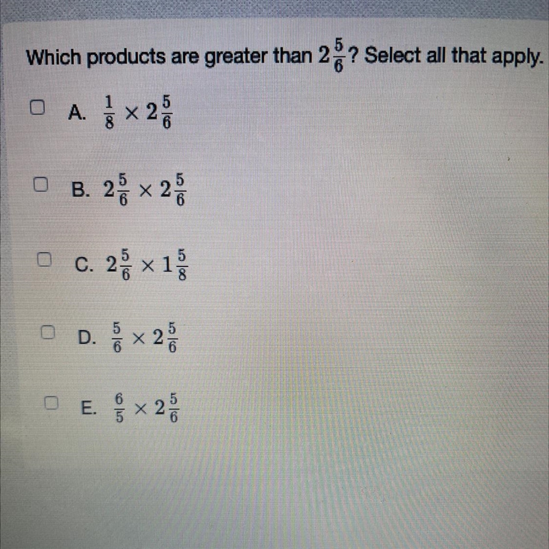 Help Which product are greater than 2 and 5\6? Select all that apply-example-1