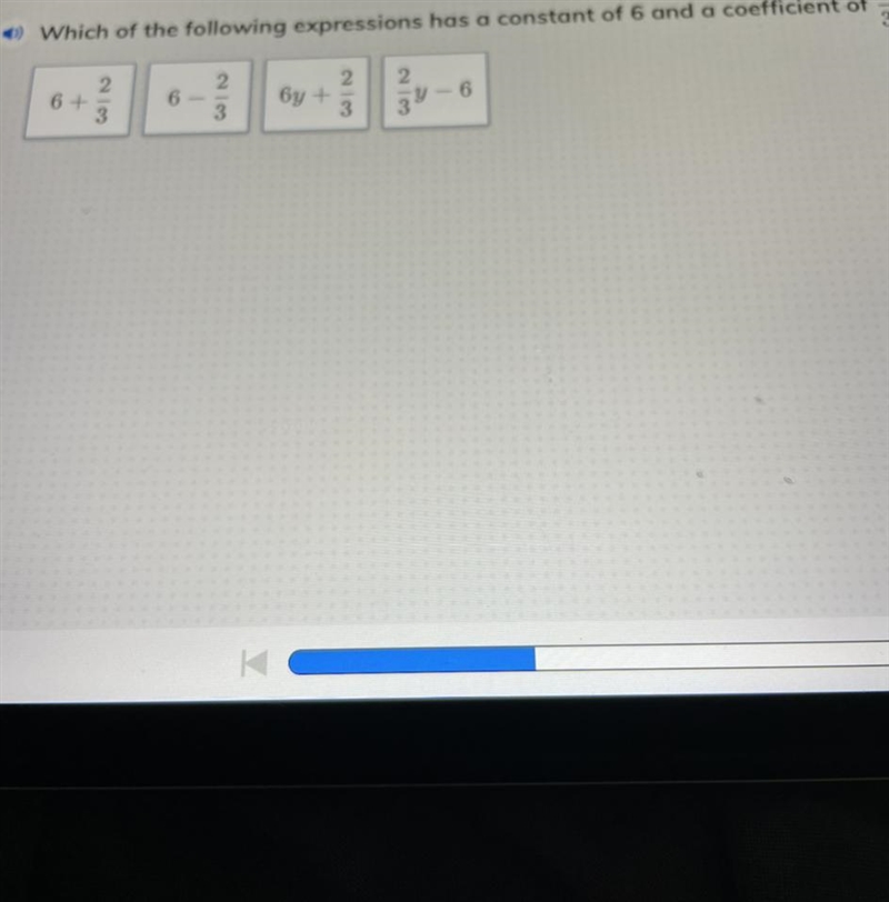 Which of the following expressions had a constant of 6 and a coefficient of 2/3?-example-1