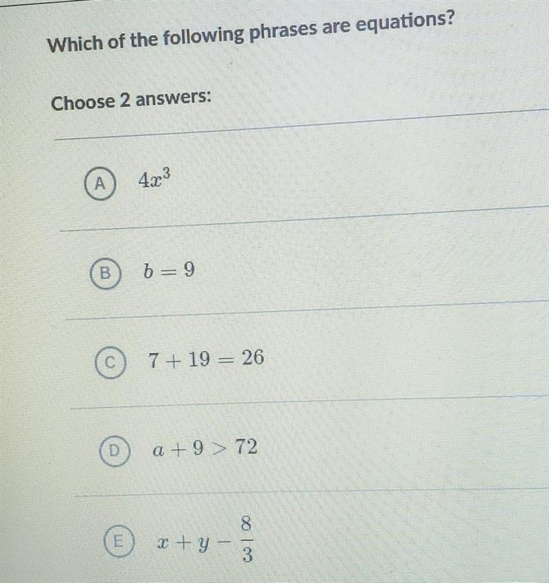 Which of the following phrases are equations? Choose 2 answers: 3 b = 9 7 + 19 = 26 a-example-1