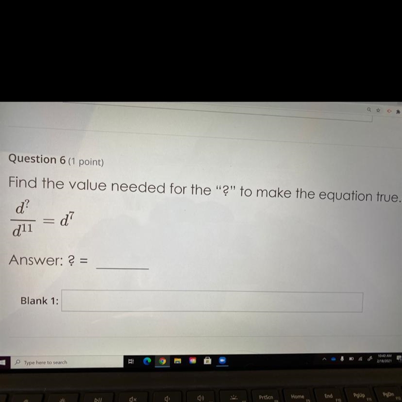 Find the value needed for the “?” to make the equation true. d^?/d^11 = d^7 Answer-example-1