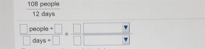 Find the unit rate. 108 people 12 days people : days = (Type whole numbers or decimals-example-1