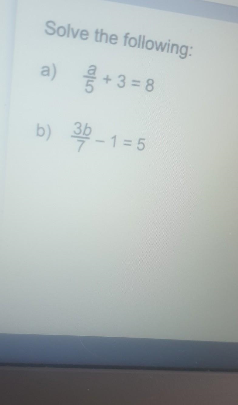 A over 5 + 3 =8 and 3b over 7 - 1 =5​-example-1