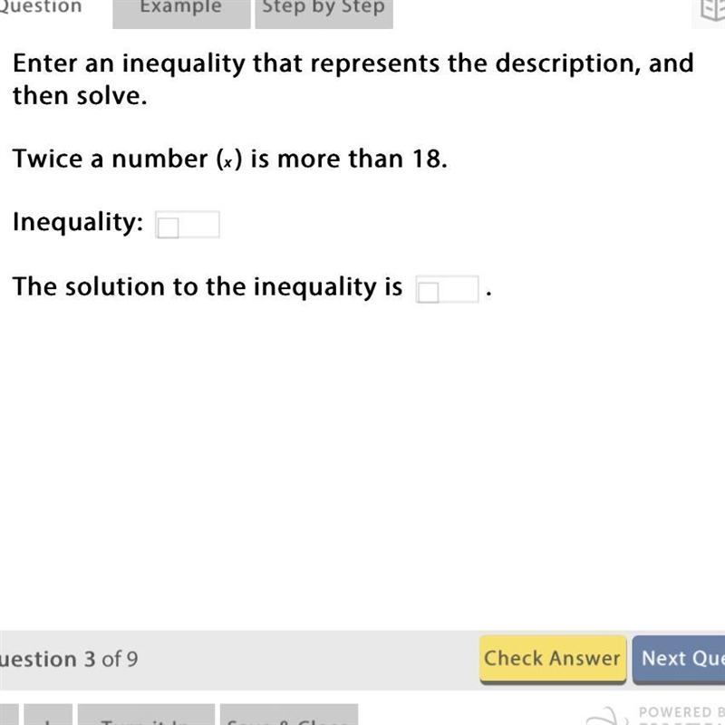 Twice a number (x) is more than 18. Inequality : The solution to the inequality is-example-1