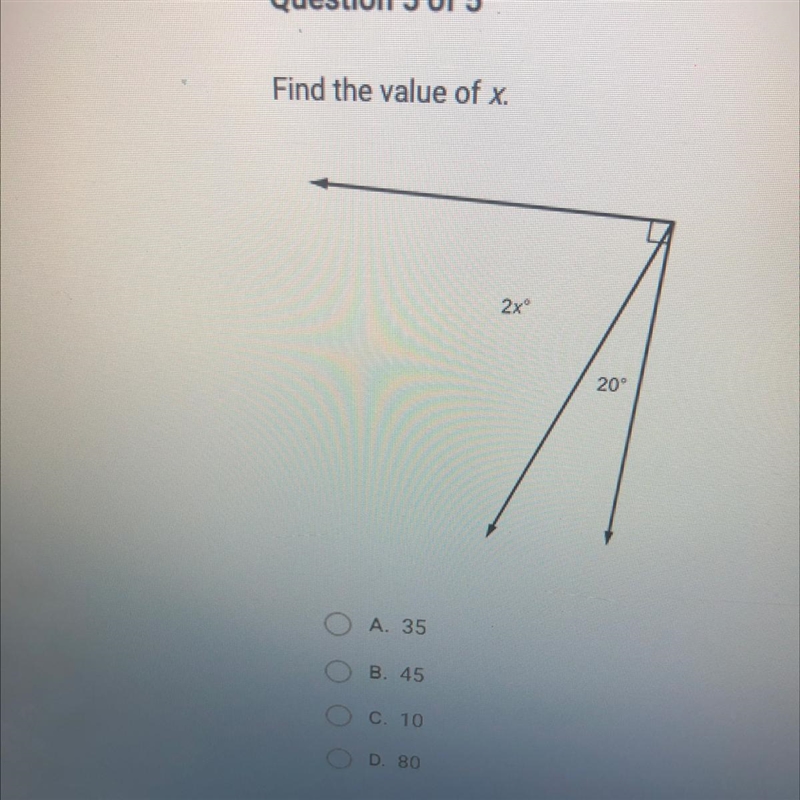 Find the value of x. 2x 20° O A. 35 B. 45 O C. 10 D. 80 help me out pls , don’t answer-example-1