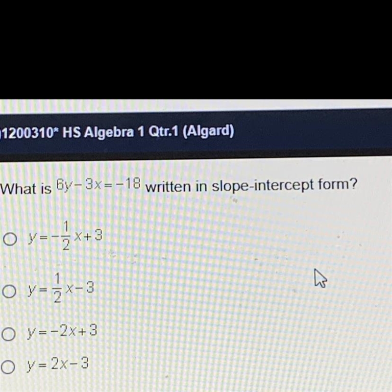 What is 6y-3X=-18 written in slope-intercept form? o y=-3x+3 O y=kx-3 O y=-2x+3 O-example-1