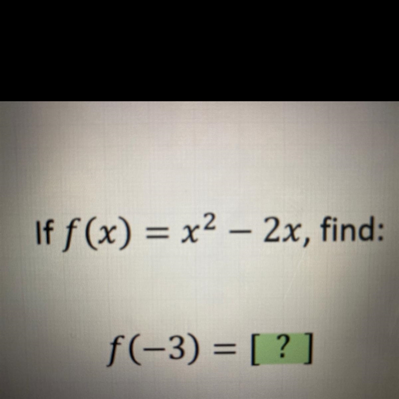 If f(x) = x2 – 2x, find: f(-3) = [?]-example-1