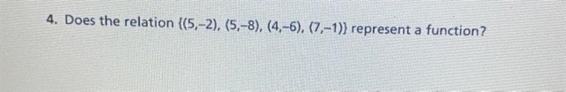 Does the relation {(5,-2), (5,-8), (4,-6), (7,-1)} represent a function?-example-1