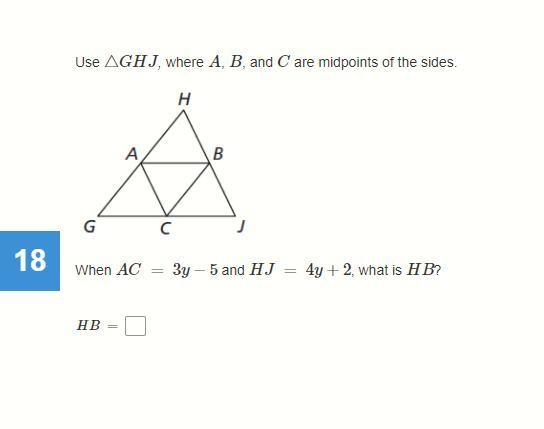 Use △GHJ, where A, B, and C are midpoints of the sides. When AC = 3y−5 and HJ = 4y-example-1