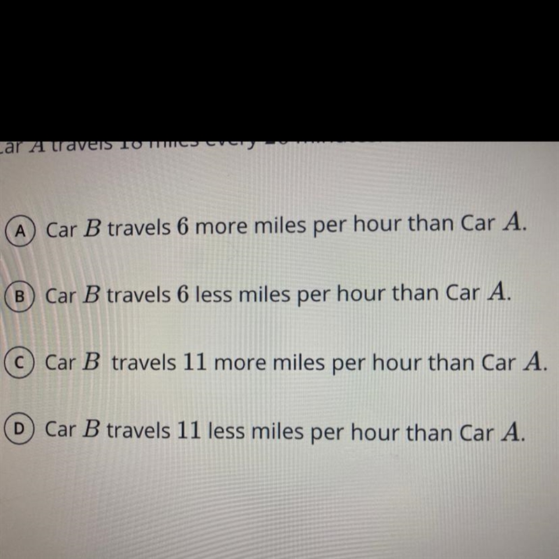 Car A travels 18 miles every 20 minutes. Car B travels 13 miles every 12 minutes. Which-example-1