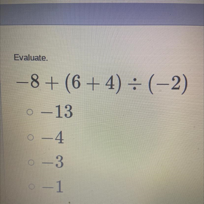 Evaluate. -8+ (6 + 4) = (-2) 0 – -13 - - o - 4 0 -3 - o - 1-example-1