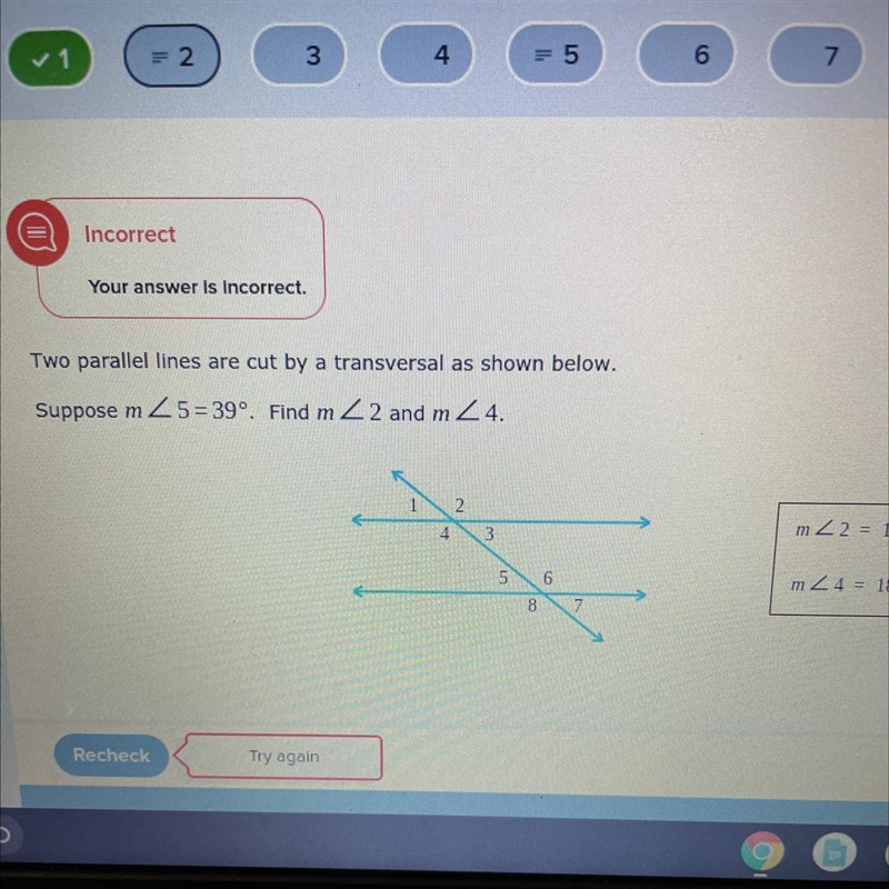 Two parallel lines are cut by a transversal as shown below. Suppose m 2 5 = 39º. Find-example-1