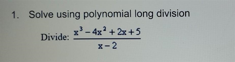 1. Solve using polynomial long division x? - 4x² + 2x + 5 Divide: X-2​-example-1