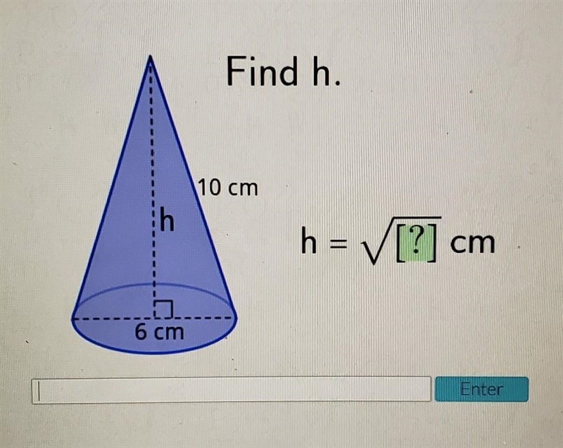 Pls help!! Find h. 10 cm h h = ✓ [?] cm .... 6 cm Enter​-example-1