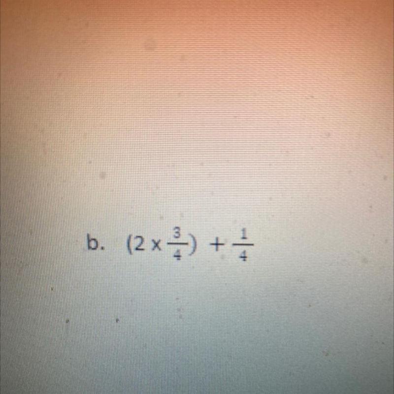 B b. (2x) + + ) (2x3/4)+1/4=-example-1