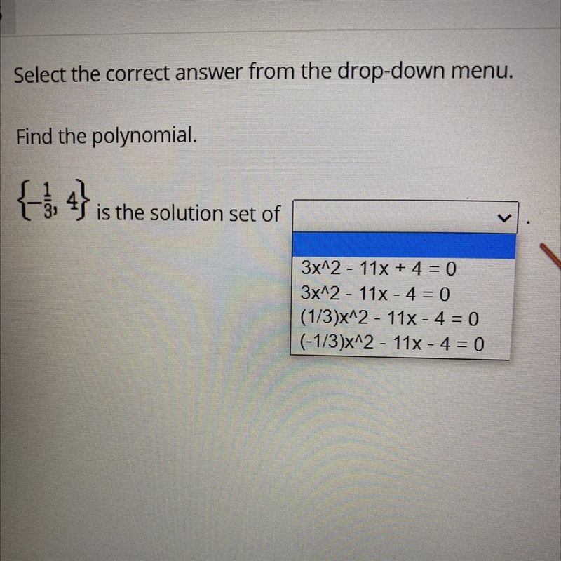 Select the correct answer from the drop-down menu. Find the polynomial. (-1/3,4} is-example-1