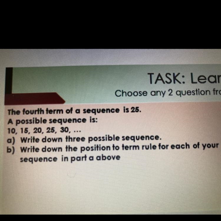 The fourth term of a sequence is 25. A possible sequence is: 10, 15, 20, 25, 30, ... a-example-1