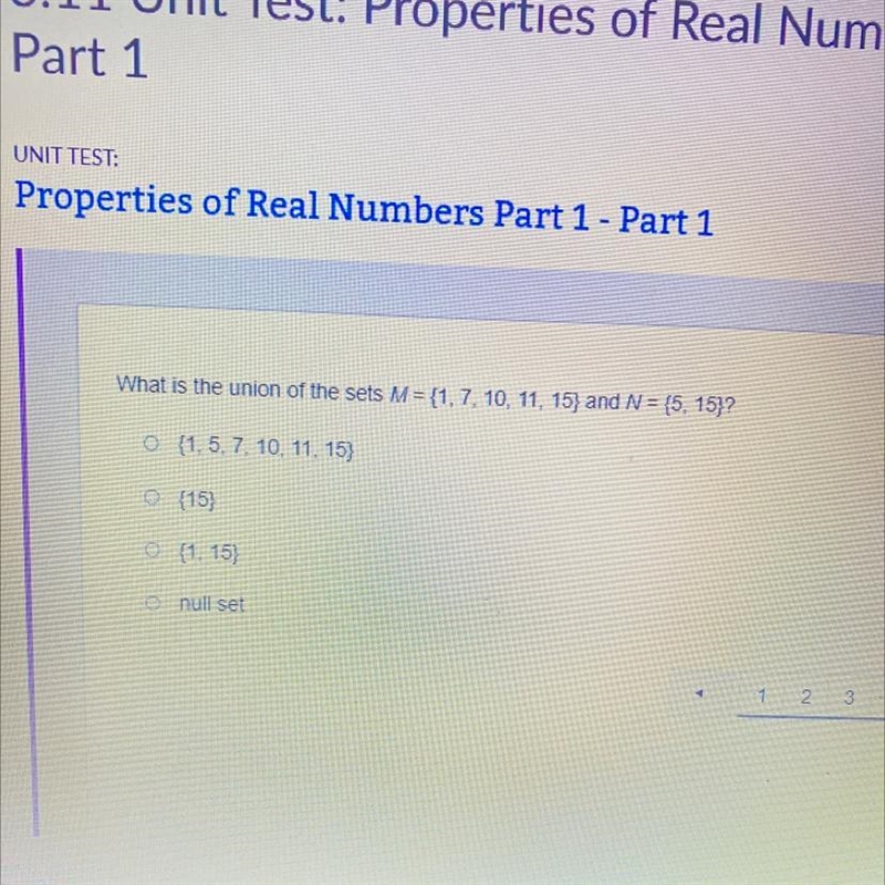 What is the union of the sets M = {1, 7, 10, 11, 15} and N = {5, 15}? {1, 5, 7, 10, 11, 15} {15} {1, 15) null-example-1