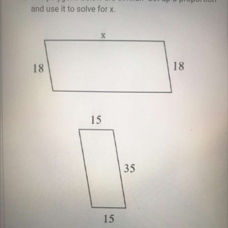 The polygons below are similar. Set up a proportion and use it to solve for x. 18 18 15 35 15-example-1