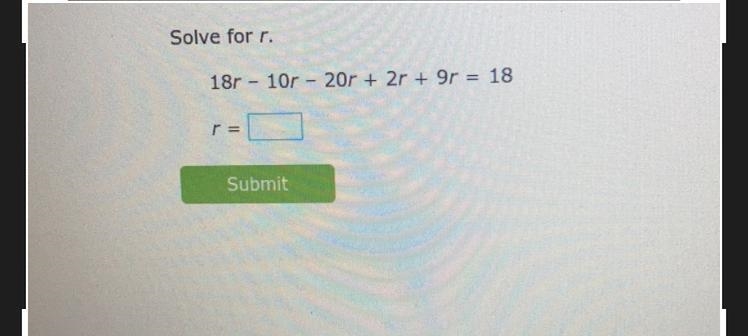 Solve for r. 18r - 10r - 20r + 2r + 9r = 18 r = Submit-example-1