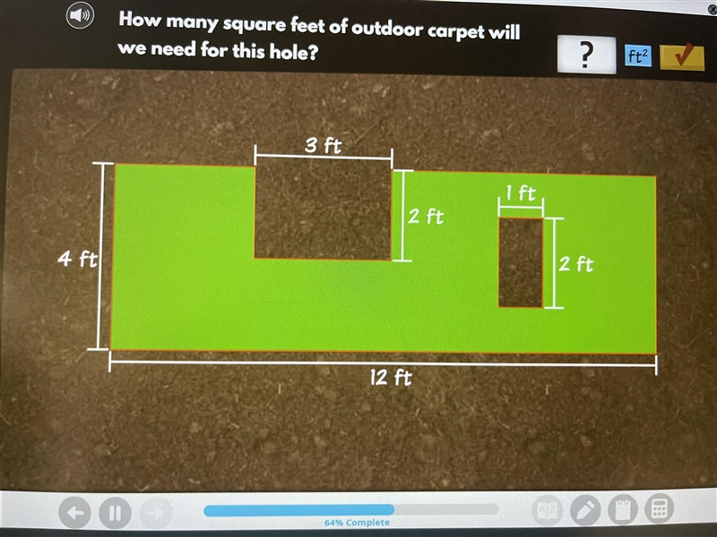 PLEASE HELP!! How many square feet of outdoor carpet will we need for this hole?-example-1