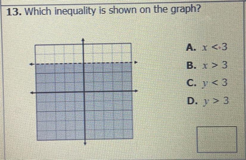 Which inequality is shown on the graph? A. X< 3 B. X> 3 C. Y< 3 D. Y &gt-example-1