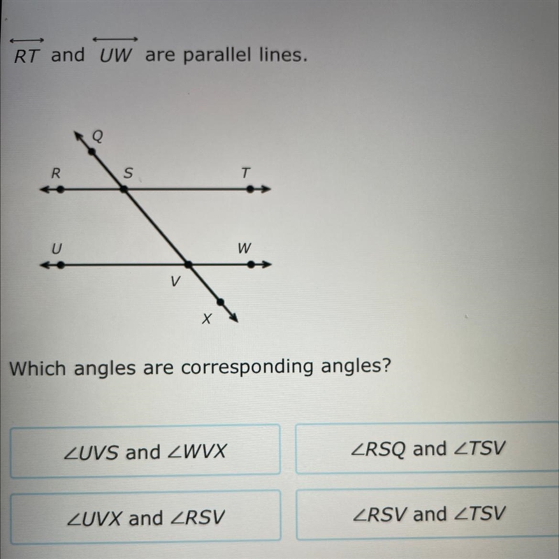 RT and UW are parallel lines Which angles are corresponding angles?-example-1