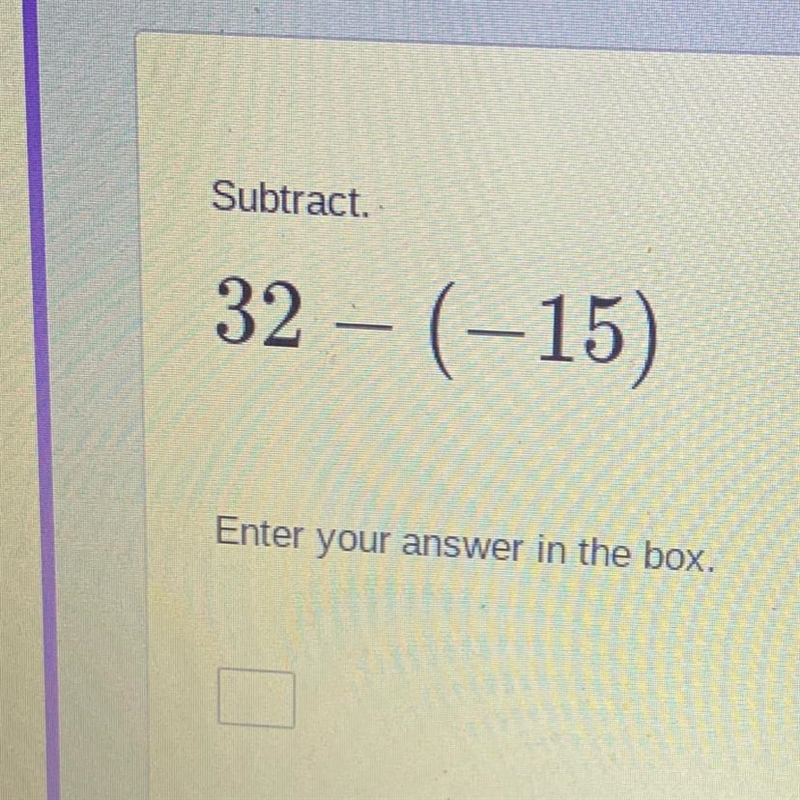 Subtract. 32 – (-15) Enter your answer in the box.-example-1