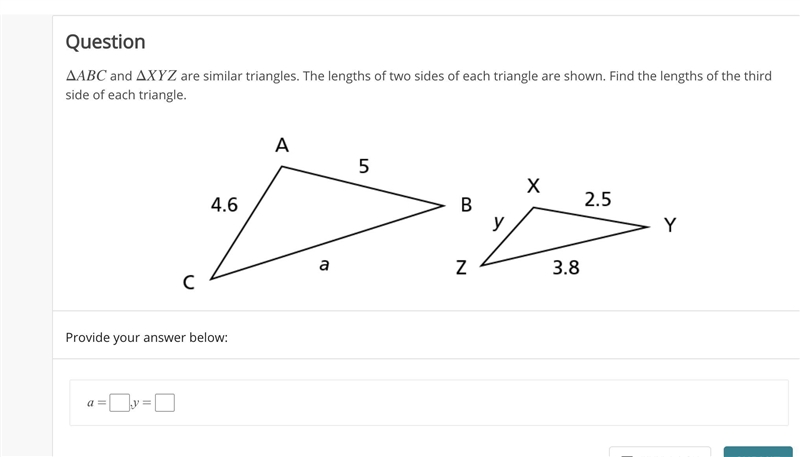 ΔABC and ΔXYZ are similar triangles. The lengths of two sides of each triangle are-example-1