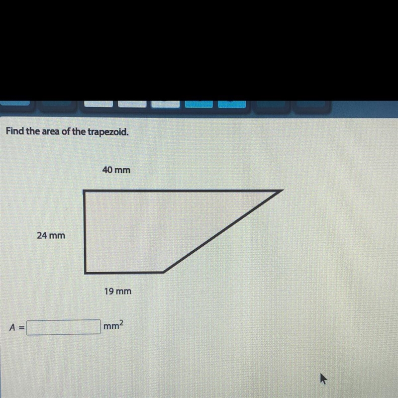 Find the area of the trapezoid. 40 mm 24 mm 19 mm A= mm2-example-1