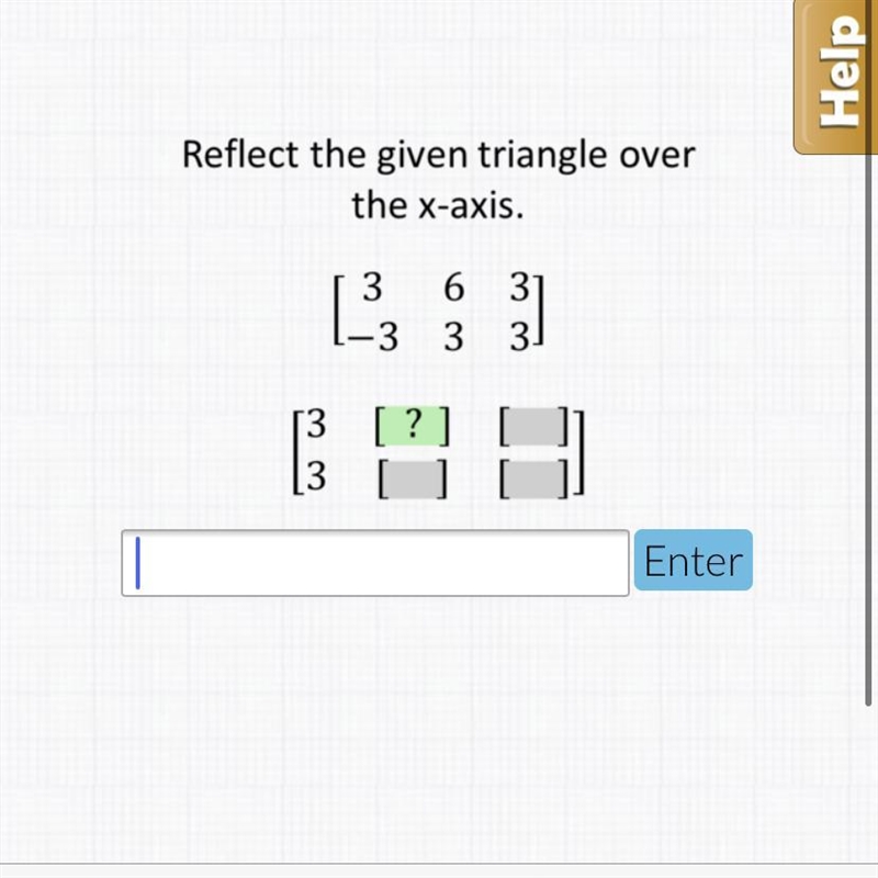 Reflect the given triangle over the x axis. [3 6 3 -3 3 3]-example-1